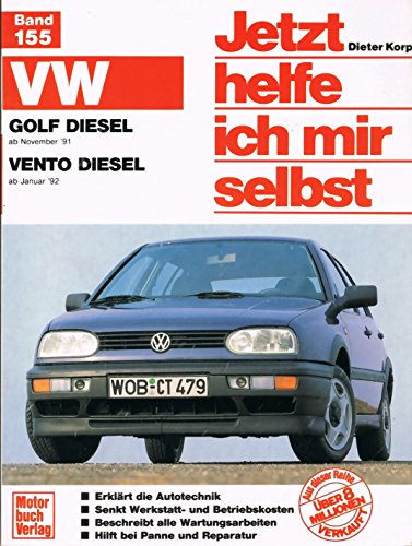 Jetzt helfe ich mir selbst (Band 155): VW Golf III Diesel / Vento Diesel: Golf Diesel/SDI/TDI ab Nov.'91 / Vento Diesel/SDI/TDI ab Jan.'92 //Reprint der 3.Auflage 2002