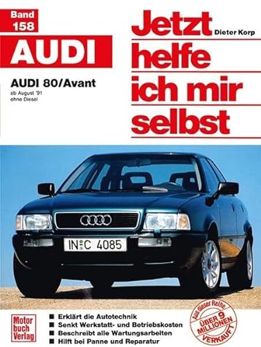 Jetzt helfe ich mir selbst (Band 158): Audi 80: ab August '91 / ohne Diesel // Reprint der 2. Auflage 1999 von Motorbuch Verlag