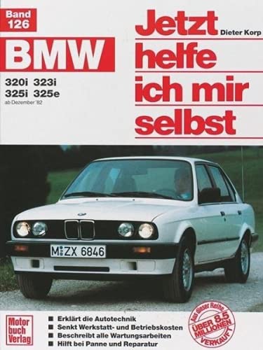 Jetzt helfe ich mir selbst Bd. 126: BMW 320i, 323i, 325i, 325e ab Dezember '82 von Motorbuch Verlag