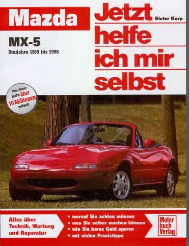 Mazda MX-5: Baujahre 1989 bis 1998 (Jetzt helfe ich mir selbst) von Motorbuch Verlag