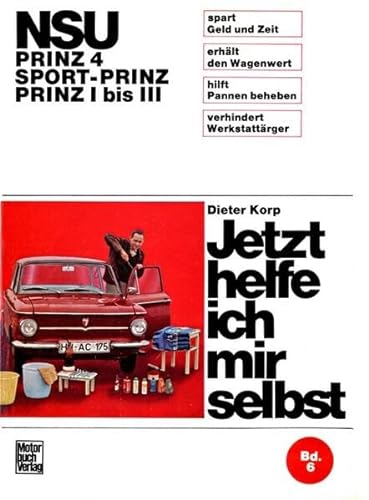 NSU - Prinz 4 / Sport-Prinz / Prinz I bis III: Reprint der 6. Auflage 1971 (Jetzt helfe ich mir selbst)