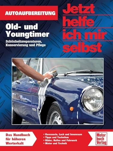 Old- und Youngtimer: Autoaufbereitung / Schönheitsreparaturen, Konservierung und Pflege (Jetzt helfe ich mir selbst) von Motorbuch Verlag