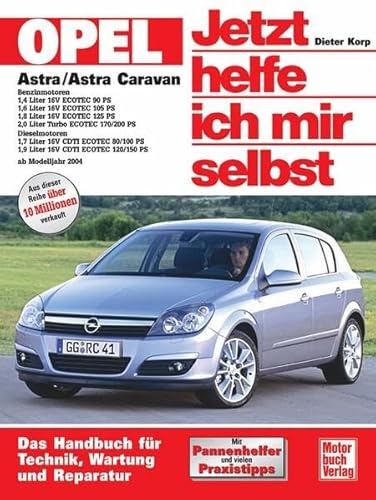 Opel Astra H: Ab Modelljahr 2004 (Jetzt helfe ich mir selbst) von Motorbuch Verlag