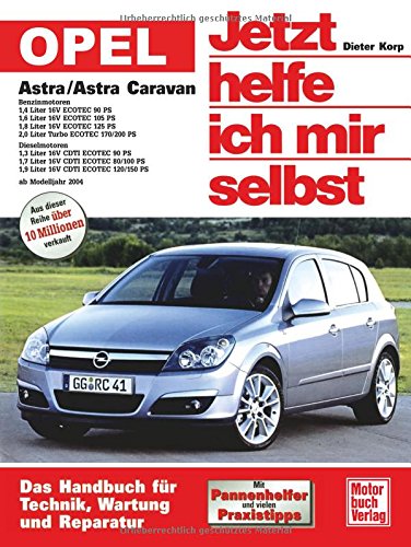 Opel Astra H: Ab Modelljahr 2004 (Jetzt helfe ich mir selbst) von Motorbuch Verlag