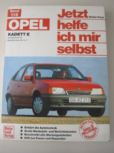 Opel Kadett E (ab Sep. 84): Benziner ohne GSi 16V // Reprint der 9. Auflage 2002 (Jetzt helfe ich mir selbst) von Motorbuch Verlag