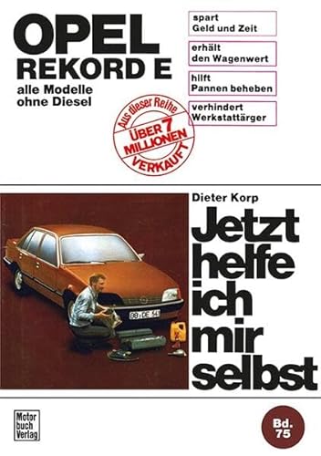 Opel Rekord E (77-82): alle Modelle ohne Diesel // Reprint der 7. Auflage 1988 (Jetzt helfe ich mir selbst) von Motorbuch