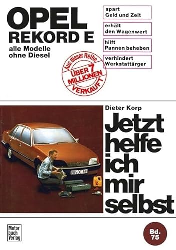 Opel Rekord E (77-82): alle Modelle ohne Diesel // Reprint der 7. Auflage 1988 (Jetzt helfe ich mir selbst) von Motorbuch