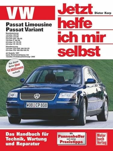 VW Passat Limousine und Variant: Benziner und Diesel ab Baujahr 1997: Benzin- und Dieselmotoren ab Bj. 1997, von 102-193 PS. Das Handbuch für Technik, Pflege und Wartung (Jetzt helfe ich mir selbst)