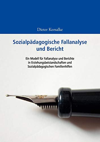 Sozialpädagogische Fallanalyse und Bericht: Ein Modell für Fallanalyse und Berichte in Erziehungsbeistandschaften und Sozialpädagogischen Familienhilfen Sozialpädagogische Fallanalyse und Bericht: Ein Modell für Fallanalyse und Berichte in Erziehungsbeistandschaften und Sozialpädagogischen Familienhilfen