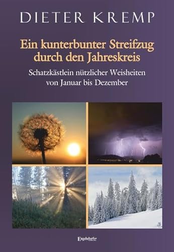 Ein kunterbunter Streifzug durch den Jahreskreis: Schatzkästlein nützlicher Weisheiten von Januar bis Dezember von Engelsdorfer Verlag
