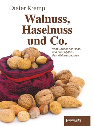 Walnuss, Haselnuss und Co.: Vom Zauber der Hasel und dem Mythos des Walnussbaumes