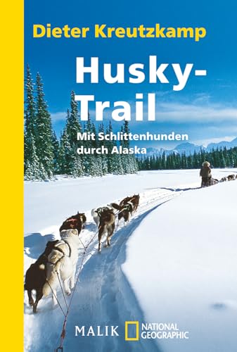 Husky-Trail: Mit Schlittenhunden durch Alaska von Piper Verlag GmbH