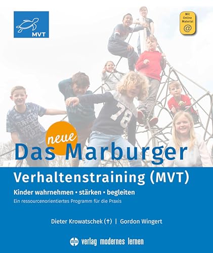 Das neue Marburger Verhaltenstraining (MVT): Kinder wahrnehmen - stärken - begleiten. Ein ressourcenorientiertes Programm für die Praxis