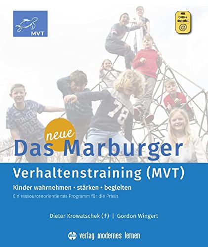 Das neue Marburger Verhaltenstraining (MVT): Kinder wahrnehmen - stärken - begleiten. Ein ressourcenorientiertes Programm für die Praxis