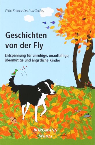 Geschichten von der Fly: Entspannung für unruhige, unauffällige, übermütige und ängstliche Kinder von Borgmann Media