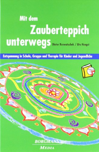 Mit dem Zauberteppich unterwegs: Entspannung in Schule, Gruppe und Therapie für Kinder und Jugendliche von Borgmann Media