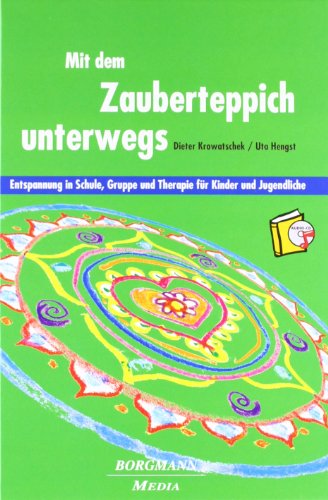 Mit dem Zauberteppich unterwegs: Entspannung in Schule, Gruppe und Therapie für Kinder und Jugendliche Mit dem Zauberteppich unterwegs: Entspannung in Schule, Gruppe und Therapie für Kinder und Jugendliche