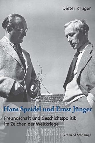 Hans Speidel und Ernst Jünger: Freundschaft und Geschichtspolitik im Zeichen der Weltkriege