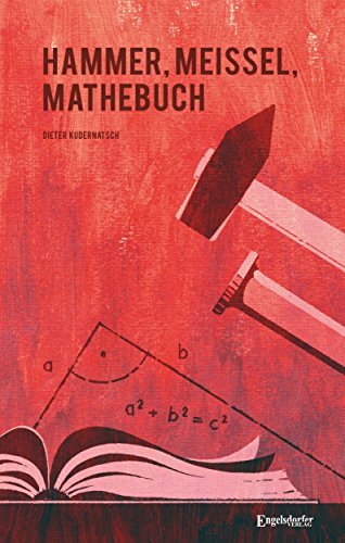 Hammer, Meißel, Mathebuch: Erinnerungen 1966 – 2004 von Engelsdorfer Verlag