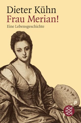Frau Merian!: Eine Lebensgeschichte Frau Merian!: Eine Lebensgeschichte von FISCHERVERLAGE
