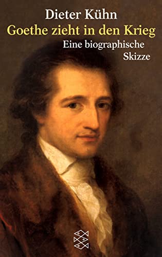 Goethe zieht in den Krieg: Eine biographische Skizze von FISCHER Taschenbuch