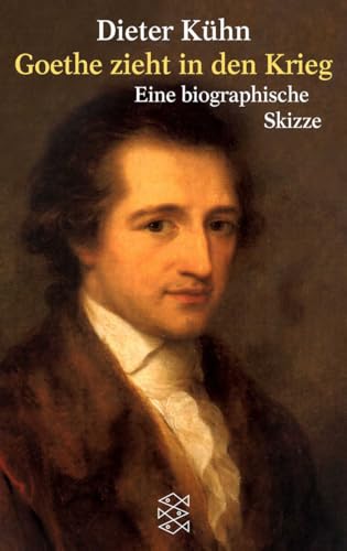 Goethe zieht in den Krieg: Eine biographische Skizze