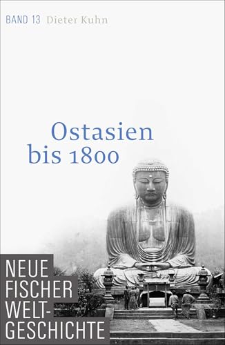 Neue Fischer Weltgeschichte. Band 13: Ostasien bis 1800