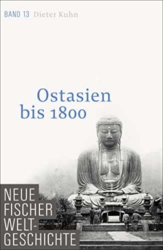 Neue Fischer Weltgeschichte. Band 13: Ostasien bis 1800