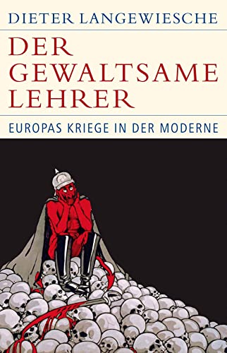 Der gewaltsame Lehrer: Europas Kriege in der Moderne (Historische Bibliothek der Gerda Henkel Stiftung) von Beck C. H.