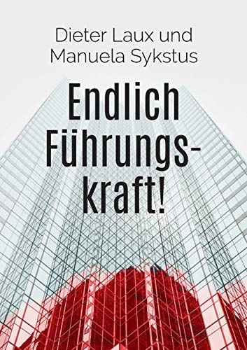 Endlich Führungskraft!: Ein Ratgeber für Ein- und Umsteiger