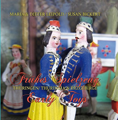 Frühes Spielzeug aus Thüringen und dem Erzgebirge: Early Toys from Thuringia and the Erzgebirge Region von Köhler, Swantje
