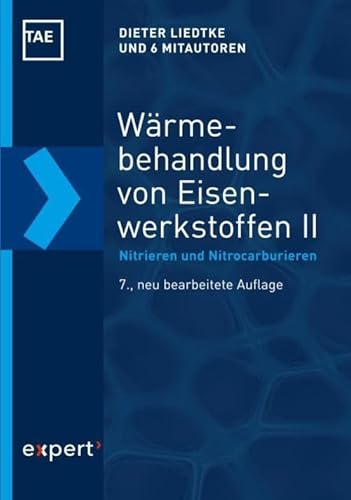 Wärmebehandlung von Eisenwerkstoffen II: Nitrieren und Nitrocarburieren (Kontakt & Studium) von Expert-Verlag GmbH