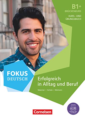 Fokus Deutsch - Allgemeine Ausgabe - B1+: Erfolgreich in Alltag und Beruf: Brückenkurs - Kurs- und Übungsbuch - Inkl. E-Book und PagePlayer-App Fokus Deutsch - Allgemeine Ausgabe - B1+: Erfolgreich in Alltag und Beruf: Brückenkurs - Kurs- und Übungsbuch - Inkl. E-Book und PagePlayer-App