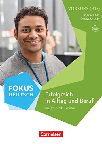 Fokus Deutsch - Allgemeine Ausgabe - B1+: Erfolgreich in Alltag und Beruf: Vorkurs - Kurs- und Übungsbuch - Inkl. E-Book