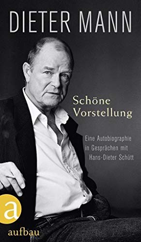 Schöne Vorstellung: Eine Autobiographie in Gesprächen mit Hans-Dieter Schütt