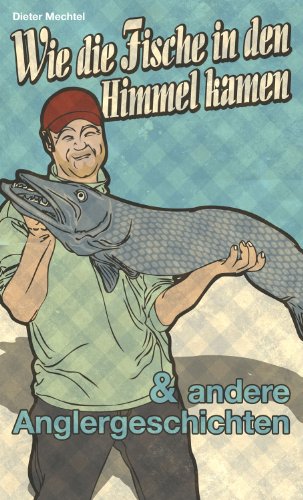 Wie die Fische in den Himmel kamen: und andere Anglergeschichten (Edition Berolina) von Edition Berolina