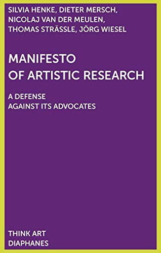 Manifest der Künstlerischen Forschung: Eine Verteidigung gegen ihre Verfechter (DENKT KUNST) von Diaphanes