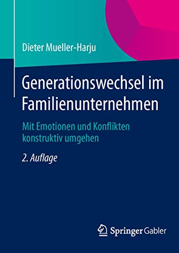 Generationswechsel im Familienunternehmen: Mit Emotionen und Konflikten konstruktiv umgehen von Gabler Verlag