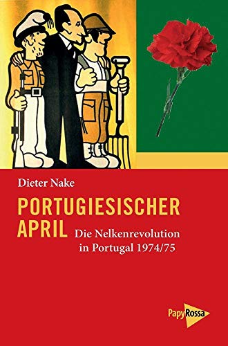 Portugiesischer April: Die Nelkenrevolution in Portugal 1974/75 von PapyRossa Verlag