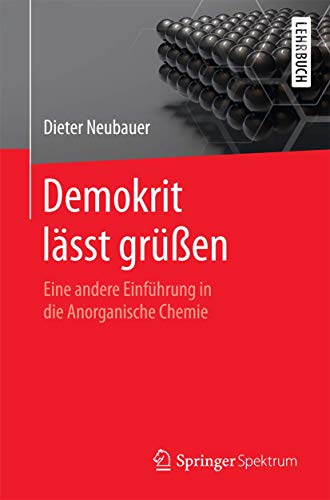 Demokrit lässt grüßen: Eine andere Einführung in die Anorganische Chemie von Springer Spektrum