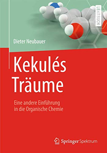 Kekulés Träume: Eine andere Einführung in die Organische Chemie von Springer Spektrum