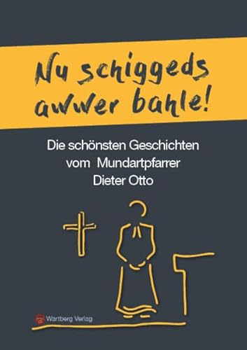 Die schönsten Geschichten von Mundartpfarrer Dieter Otto: Nu schiggeds awwer bahle! (Geschichten und Anekdoten) von Wartberg Verlag