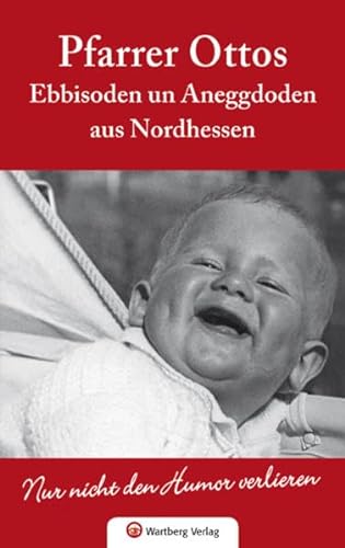 Pfarrer Ottos Ebbisoden un Aneggdoden aus Nordhessen: Nur nicht den Humor verlieren (Geschichten und Anekdoten) von Wartberg Verlag