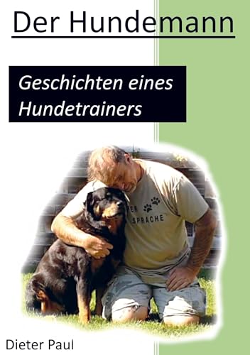 Der Hundemann: Geschichten eines Hundetrainers