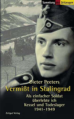 Vermisst in Stalingrad: Als einfacher Soldat überlebte ich Kessel und Todeslager. 1941-1949 (Sammlung der Zeitzeugen) von Zeitgut Verlag GmbH