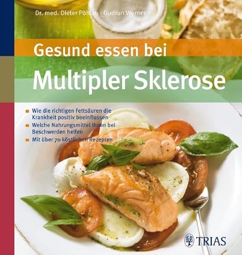 Gesund essen bei Multipler Sklerose: Wie die richtigen Fettsäuren die Krankheit positiv beeinflussen: Wie die richtigen Fettsäuren die Krankheit ... über 70 köstlichen Rezepten (Köstlich essen)