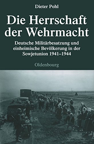 Die Herrschaft der Wehrmacht: Deutsche Militärbesatzung und einheimische Bevölkerung in der Sowjetunion 1941-1944 (Quellen und Darstellungen zur Zeitgeschichte, 71, Band 71) von Walter de Gruyter