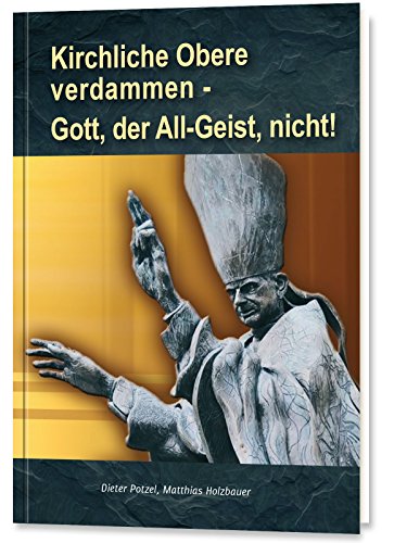 Kirchliche Obere verdammen - Gott, der All-Geist, nicht! von Gabriele Verlag