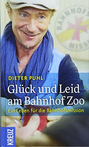 Glück und Leid am Bahnhof Zoo: Ein Leben für die Bahnhofsmission von Kreuz Verlag