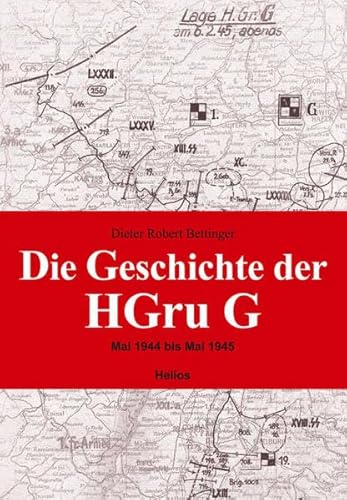 Die Geschichte der HGru G: Mai 1944 bis Mai 1945 Die Geschichte der HGru G: Mai 1944 bis Mai 1945